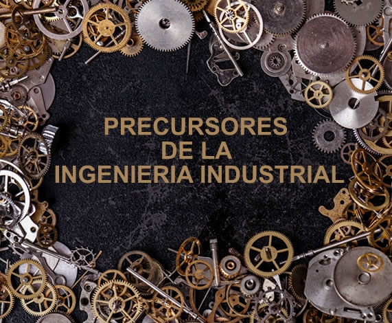Precursores de la Ingeniería Industrial
